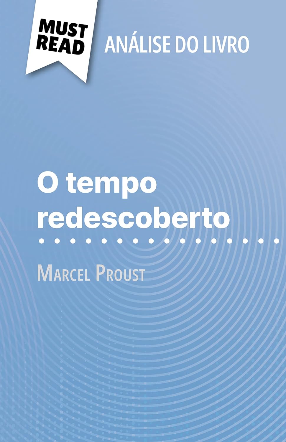 ler totalmente O tempo redescoberto de Marcel Proust (Análise do livro): Análise completa e resumo pormenorizado do trabalho