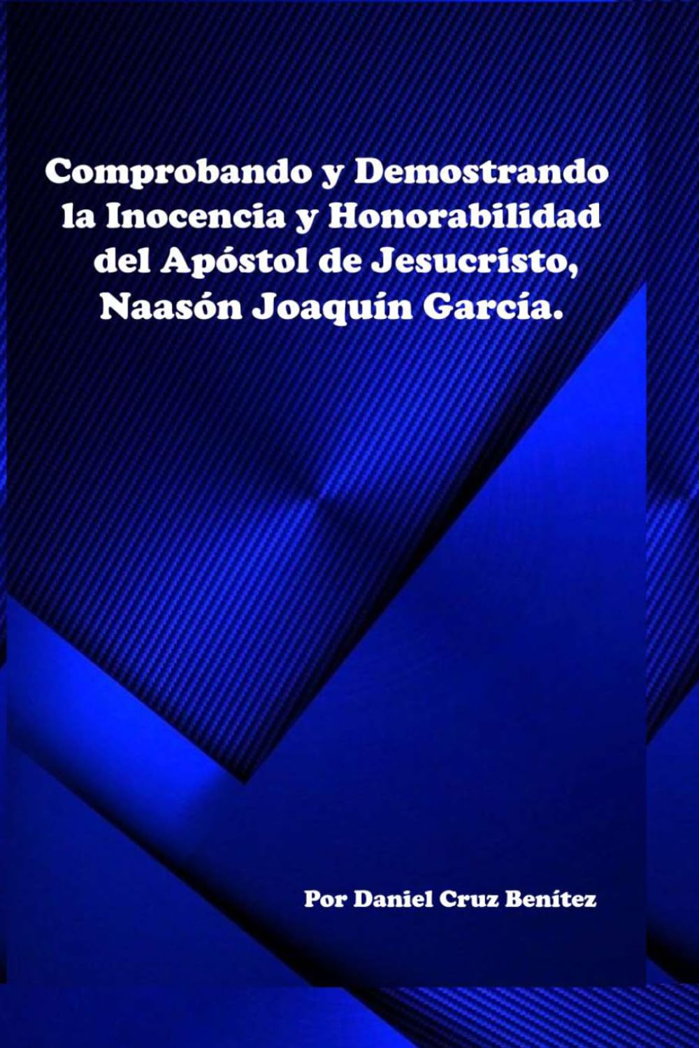 capítulo por capítulo baixar COMPROBANDO Y DEMOSTRANDO LA INOCENCIA Y HONORABILIDAD DEL APOSTOL DE JESUCRISTO, NAASON JOAQUIN GARCIA (Spanish Edition)