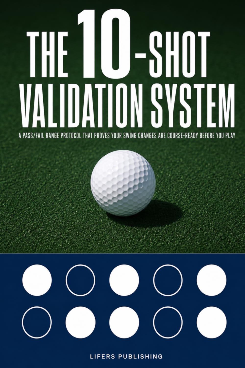 The 10-Shot Validation System: A Pass/Fail Golf Range Protocol That Proves Your Swing Changes Are Course-Ready Before You Play baixar o livro de graça
