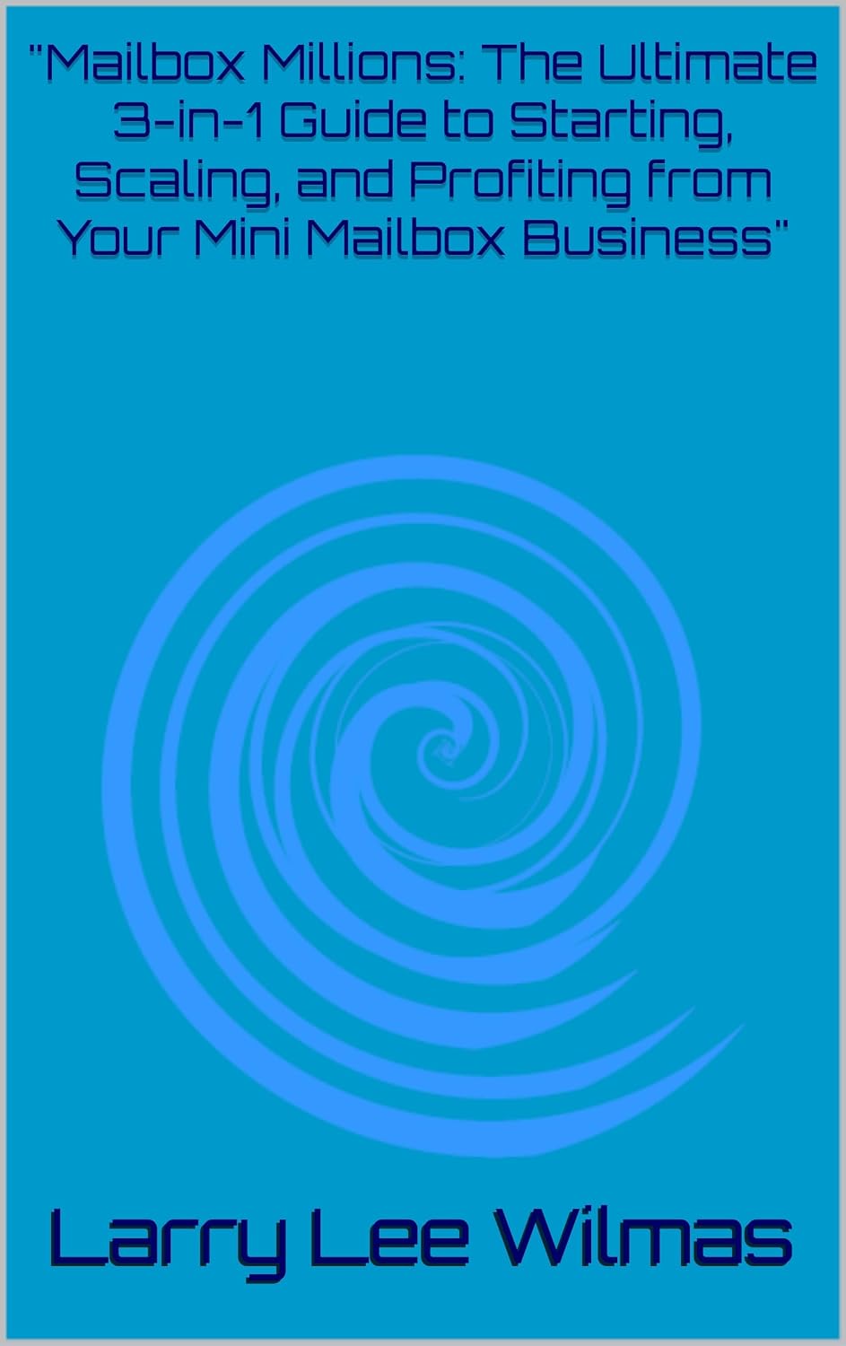 "Mailbox Millions: The Ultimate 3-in-1 Guide to Starting, Scaling, and Profiting from Your Mini Mailbox Business" (English Edition) baixar livro de graça