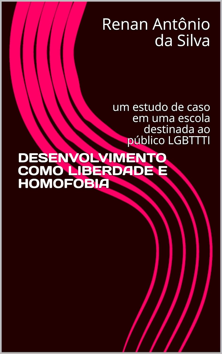 DESENVOLVIMENTO COMO LIBERDADE E HOMOFOBIA: um estudo de caso em uma escola destinada ao público LGBTTTI baixar livro de graça