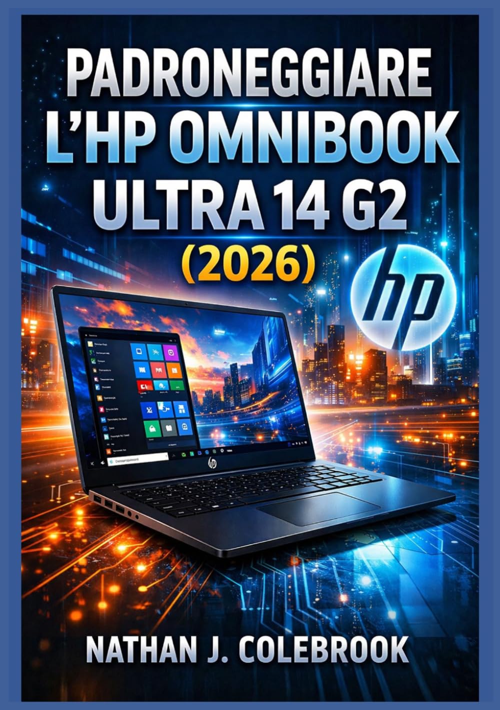 capítulo por capítulo baixar Padroneggiare l'HP OmniBook Ultra 14 G2 (2026): Una guida indipendente all'installazione, alle funzionalità, alle prestazioni e all'uso quotidiano per... di Nathan J. Colebrook) (Italian Edition)