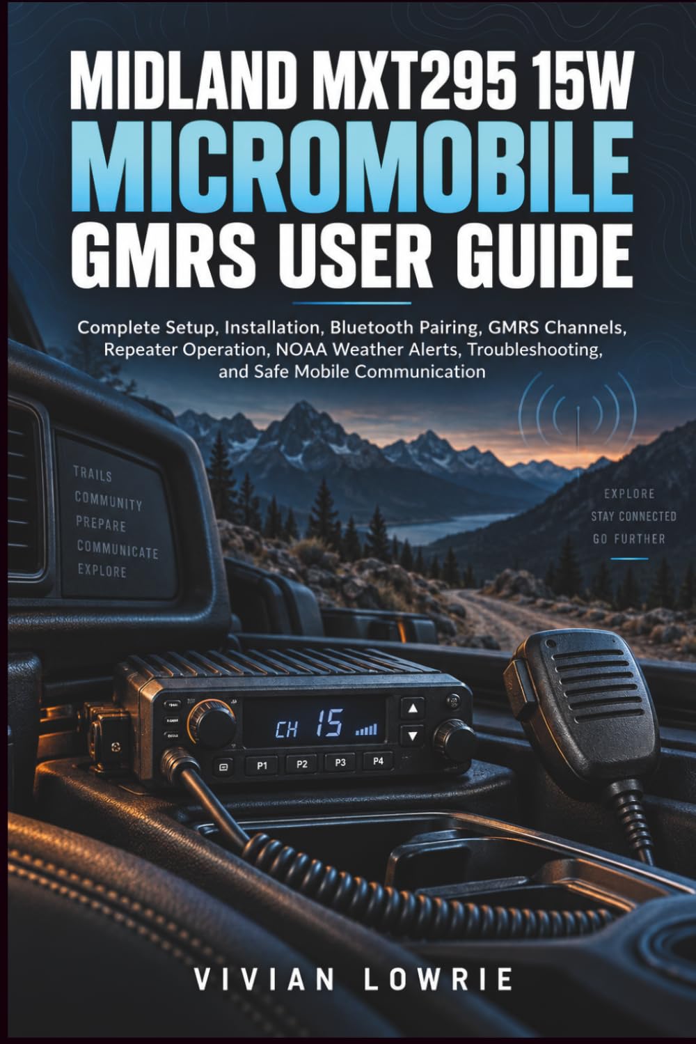 Midland MXT295 15W MicroMobile GMRS user guide: Complete Setup, Installation, Bluetooth Pairing, GMRS Channels, Repeater Operation, NOAA Weather Alerts, Troubleshooting, and Safe Mobile Communication baixar o livro de graça