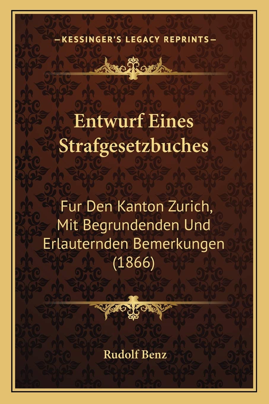 ler totalmente Entwurf Eines Strafgesetzbuches: Fur Den Kanton Zurich, Mit Begrundenden Und Erlauternden Bemerkungen (1866)