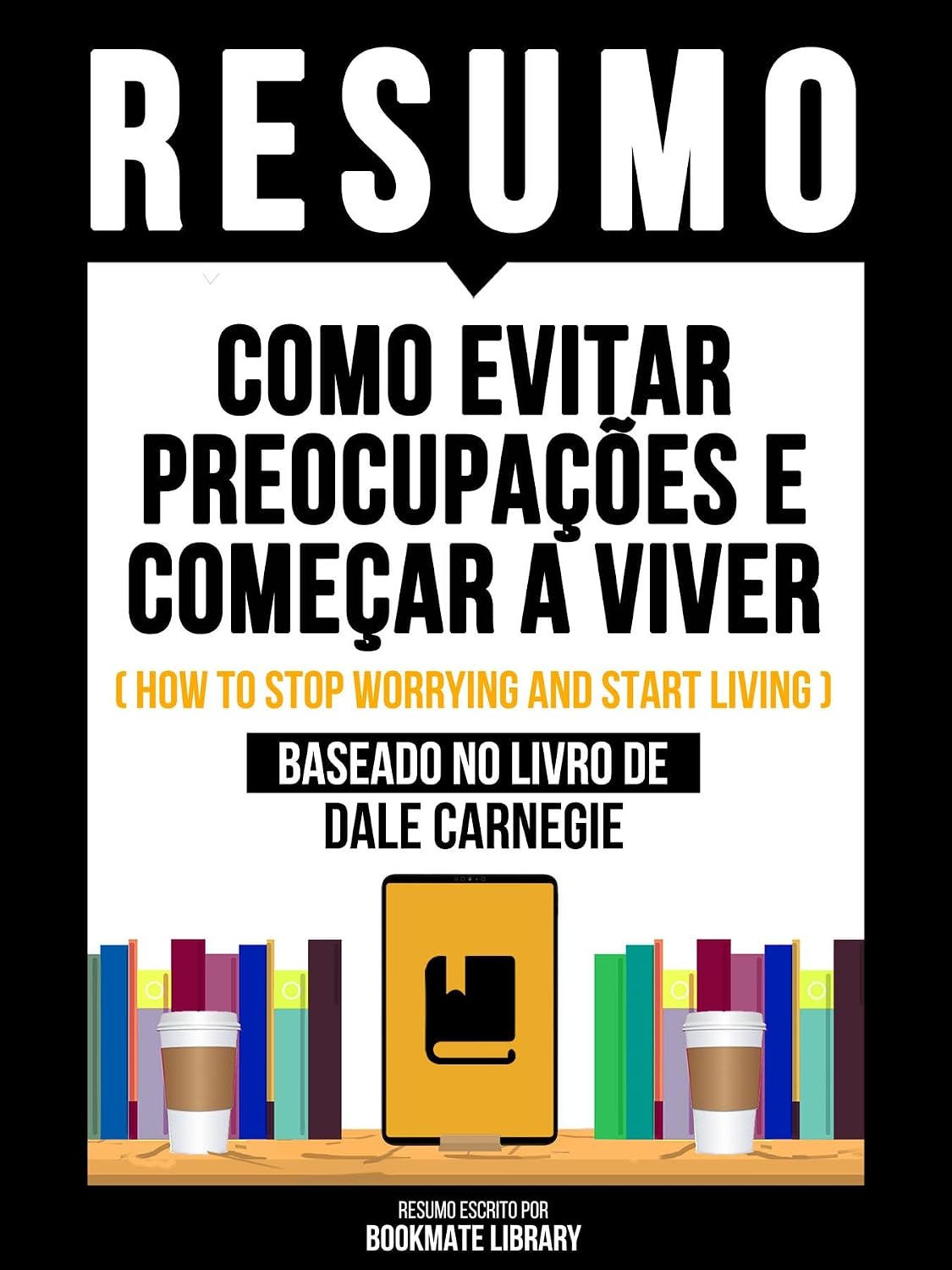 ler totalmente Resumo - Como Evitar Preocupações E Começar A Viver (How To Stop Worrying And Start Living) - Baseado No Livro De Dale Carnegie
