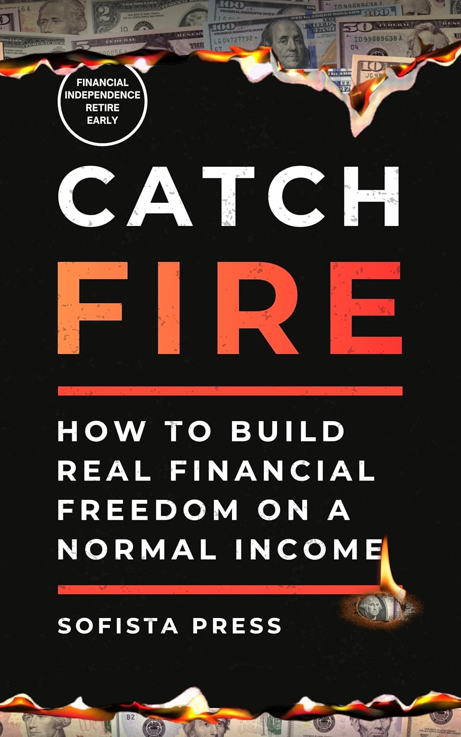 ler totalmente Catch FIRE (Financial Independence Retire Early): How to Build Real Financial Freedom on a Normal Income (English Edition)