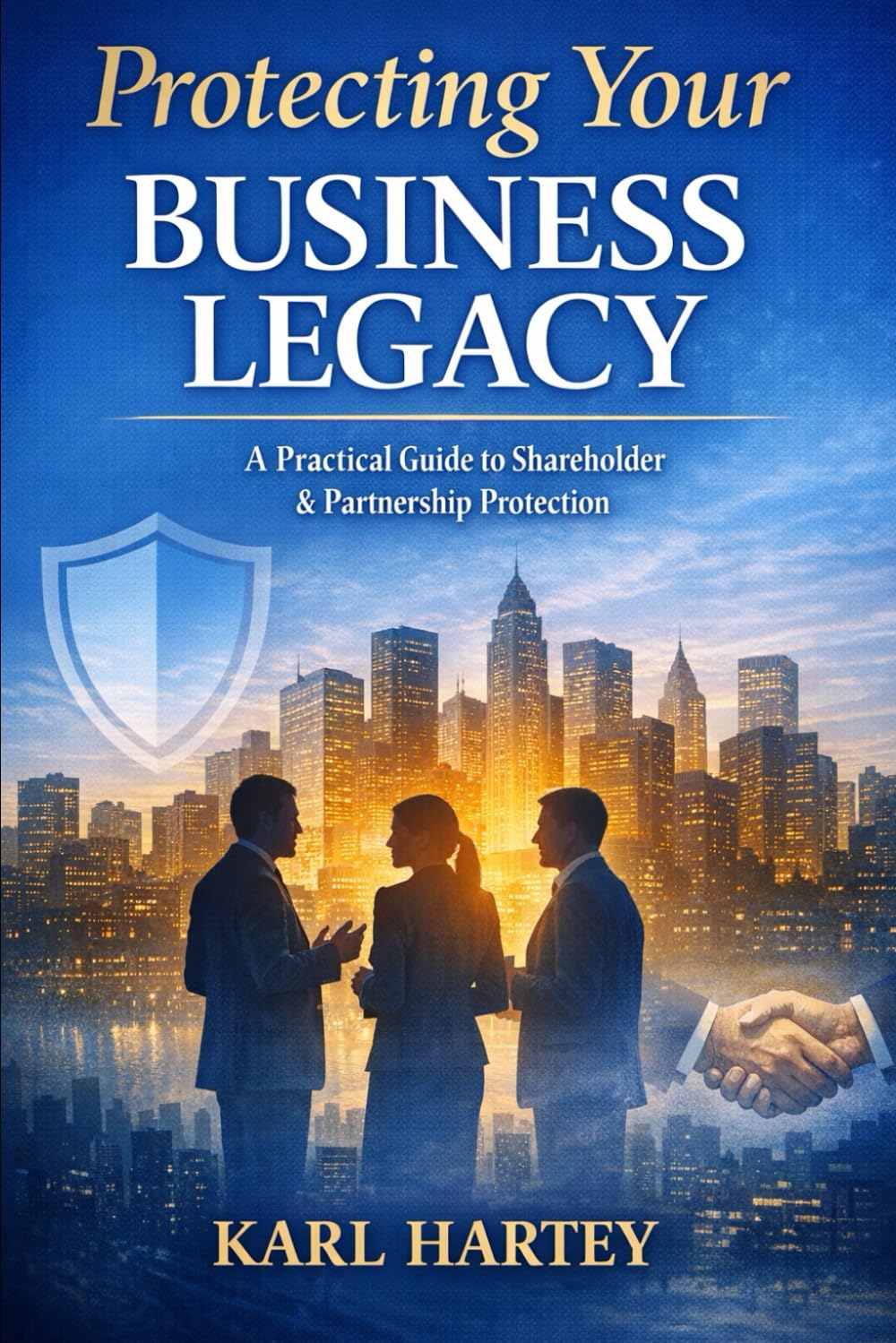 ler totalmente Protecting Your Business Legacy A Practical Guide to Shareholder & Partnership Protection: A Practical Guide to Shareholder & Partnership Protection (Smart)