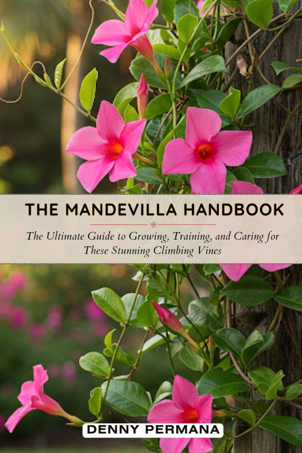 The Mandevilla Handbook: The Ultimate Guide to Growing, Training, and Caring for These Stunning Climbing Vines baixar o livro de graça