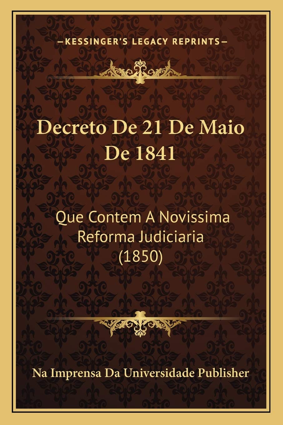 Decreto De 21 De Maio De 1841: Que Contem A Novissima Reforma Judiciaria (1850) baixar o livro de graça