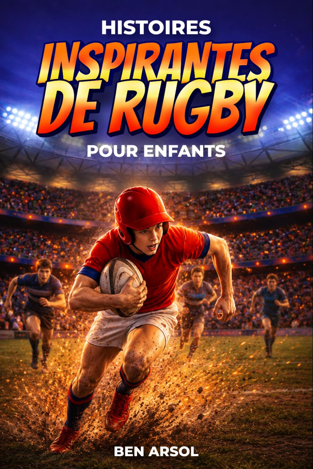 Histoires inspirantes de rugby pour enfants: 15 histoires inspirantes de rugby vraies pour les jeunes lecteurs, avec des leçons de courage, de travail d'équipe et de ne jamais abandonner baixar livro de graça