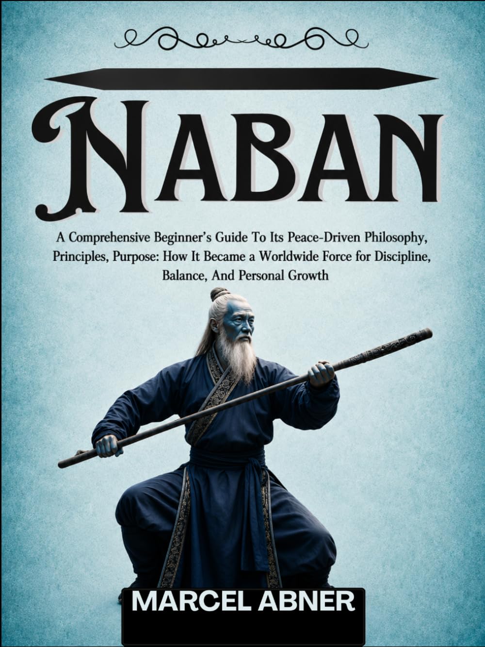 NABAN: A Comprehensive Beginner’s Guide To Its Peace-Driven Philosophy, Principles, Purpose: How It Became a Worldwide Force for Discipline, Balance, And Personal Growth baixar livro de graça