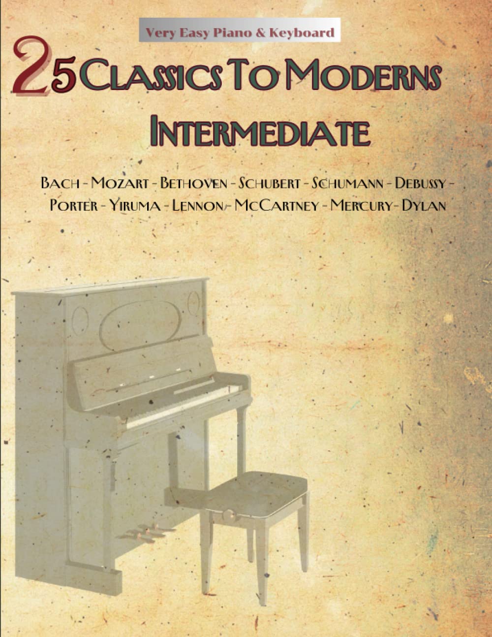 ler totalmente 25 Classics To Moderns Intermediate: Very Easy Piano & Keyboard, Composed By Bach, Mozart, Bethoven, Schubert, Schumann, Debussy, Porter, Yiruma, Lennon, McCartney, Mercury, Dylan