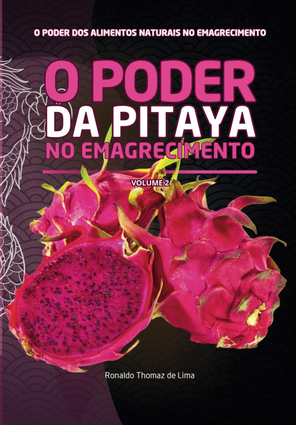 ler totalmente O Poder Da Pitaya No Emagrecimento: Volume 2