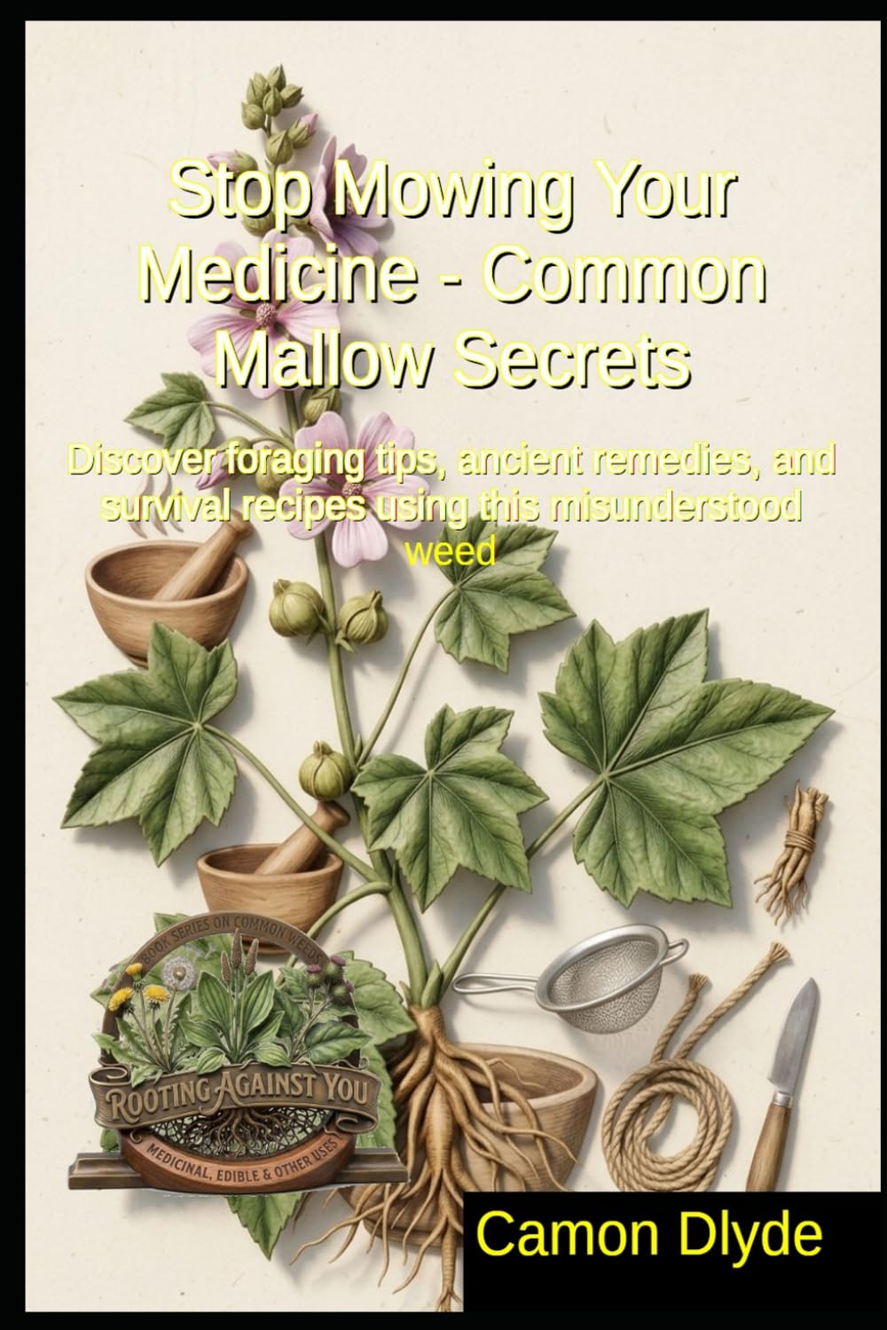 ler totalmente Stop Mowing Your Medicine - Common Mallow Secrets: Discover foraging tips, ancient remedies, and survival recipes using this misunderstood weed (Rooting Against You)