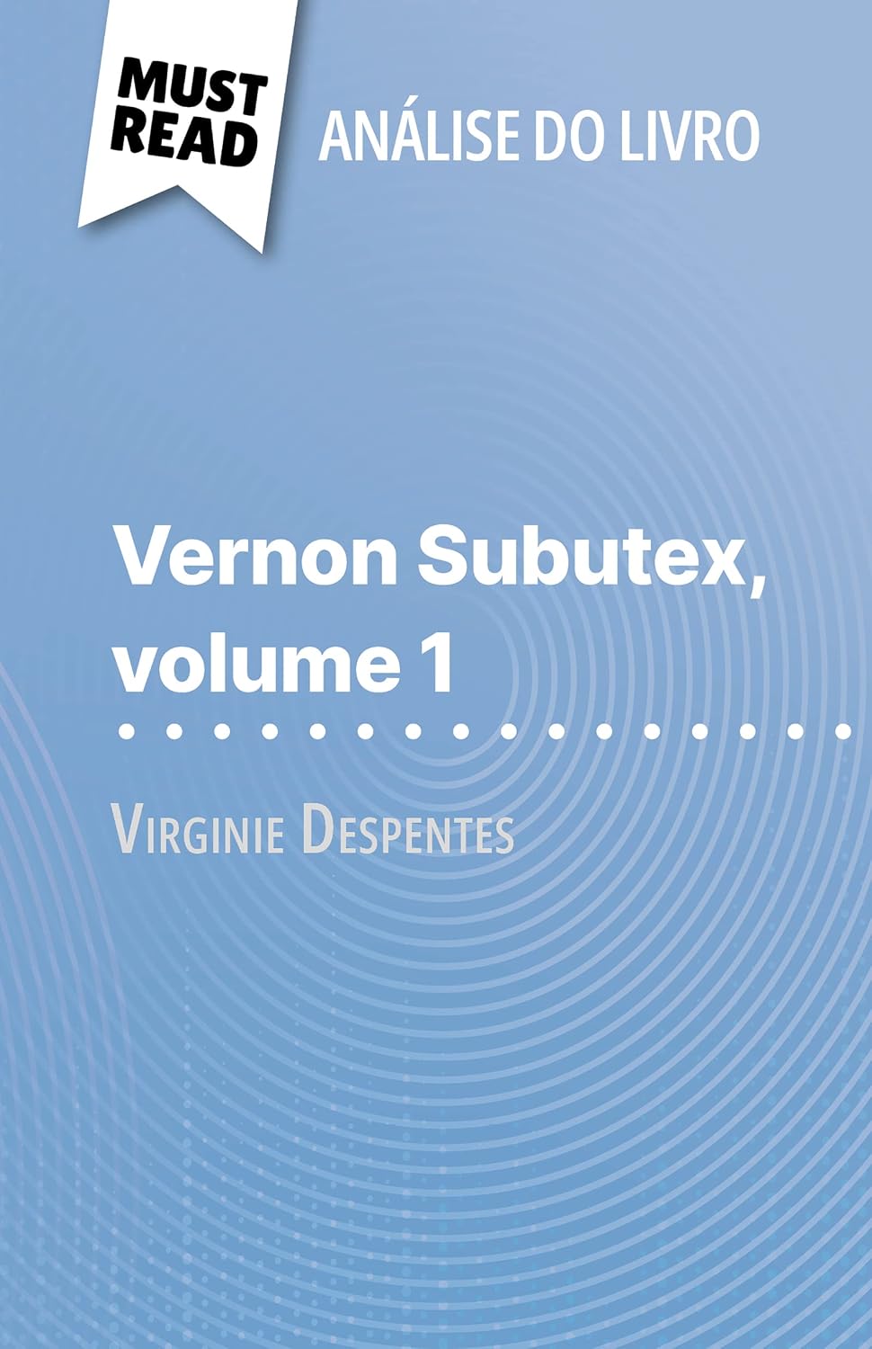ler totalmente Vernon Subutex, volume 1 de Virginie Despentes (Análise do livro): Análise completa e resumo pormenorizado do trabalho