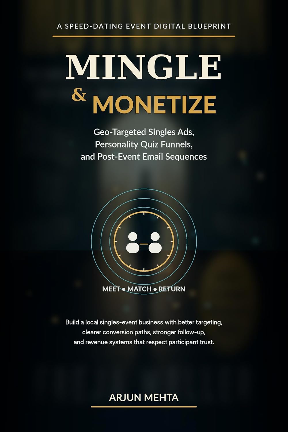 ler totalmente Mingle & Monetize: A Speed-Dating Event Digital Blueprint for Geo-Targeted Singles Ads, Personality Quiz Funnels, and Post-Event Email Sequences (English Edition)