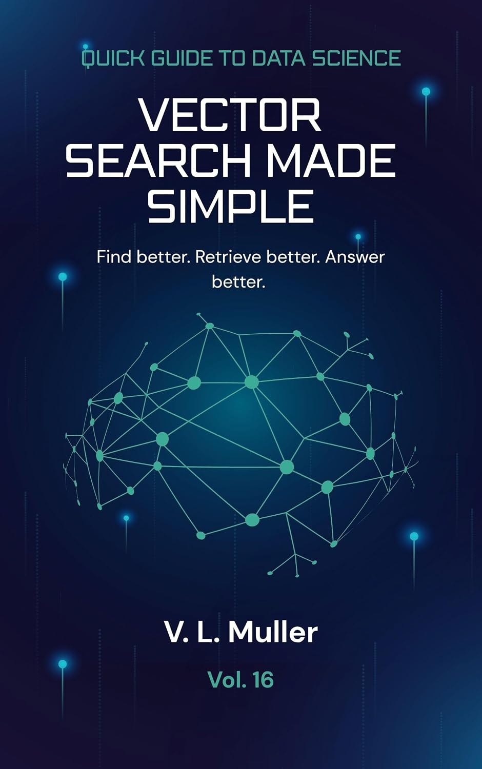 ler totalmente Vector Search Made Simple: Find better. Retrieve better. Answer better. 10 minutes a day (Quick Guide to Data Science Book 16) (English Edition)