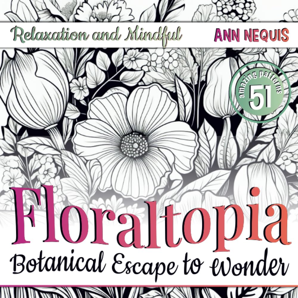 ler totalmente Floraltopia Botanical Escape to Wonder Relaxation and Mindful Coloring Book: Designed to Help You Relax, Enter a World Of Garden Designs With Blooms &... (Whimsical Universe Coloring Challenges)