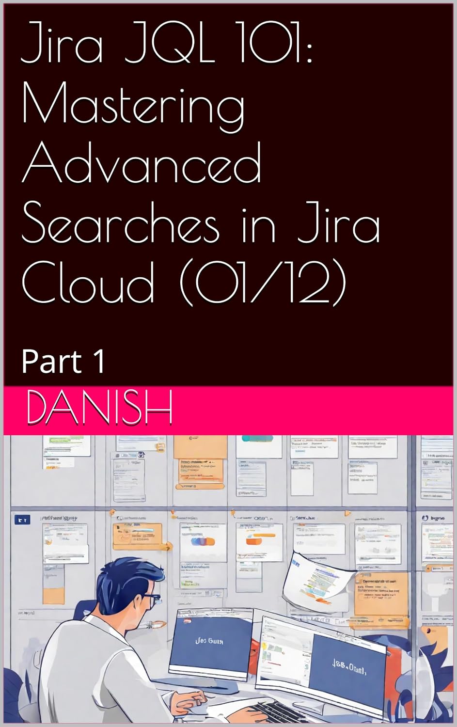 ler totalmente Jira JQL 101: Mastering Advanced Searches in Jira Cloud (Jira JQL 101: Mastering JQL Searches & JQL Filters in Jira Cloud Book 1) (English Edition)