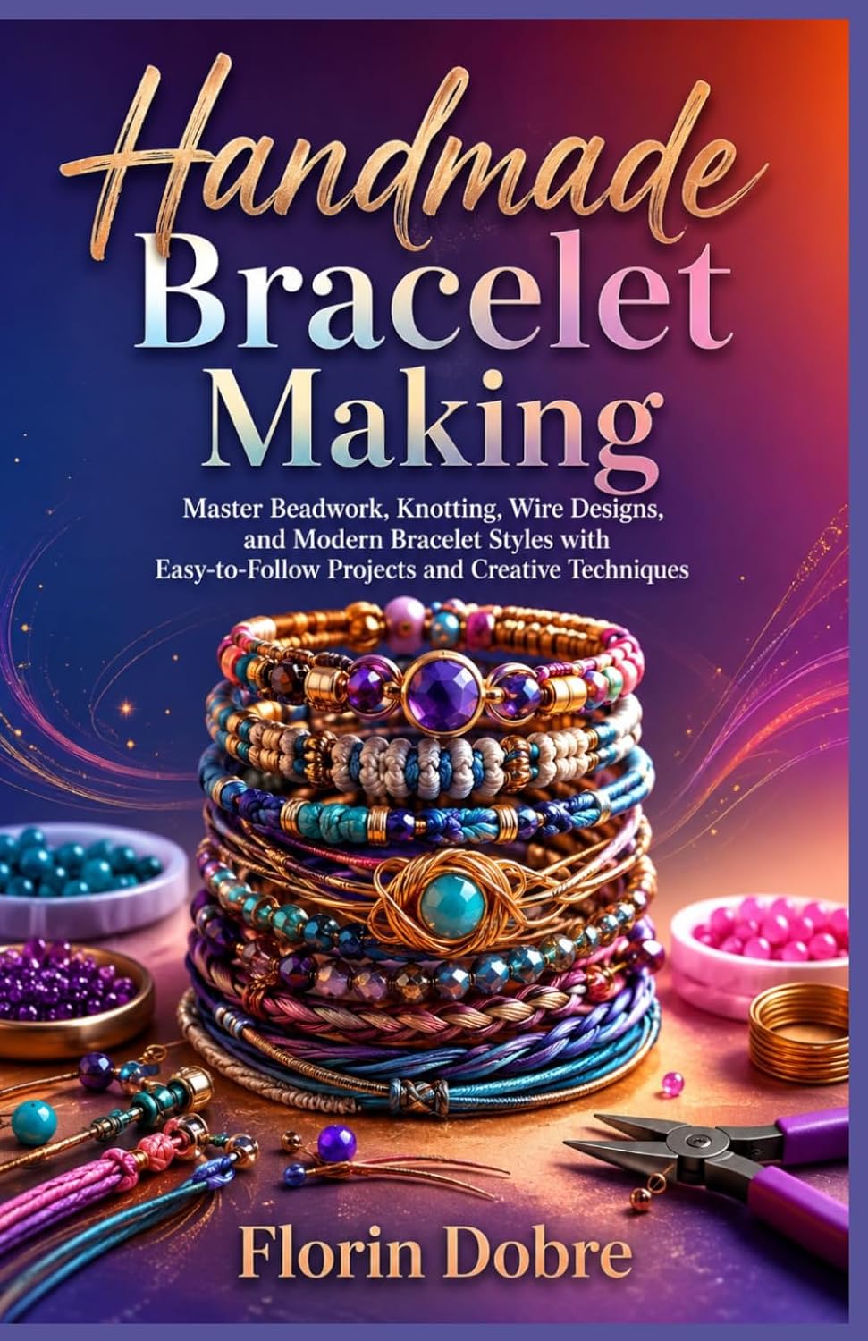 Handmade Bracelet Making: Master Beadwork, Knotting, Wire Designs, and Modern Bracelet Styles with Easy-to-Follow Projects and Creative Techniques baixar livro de graça