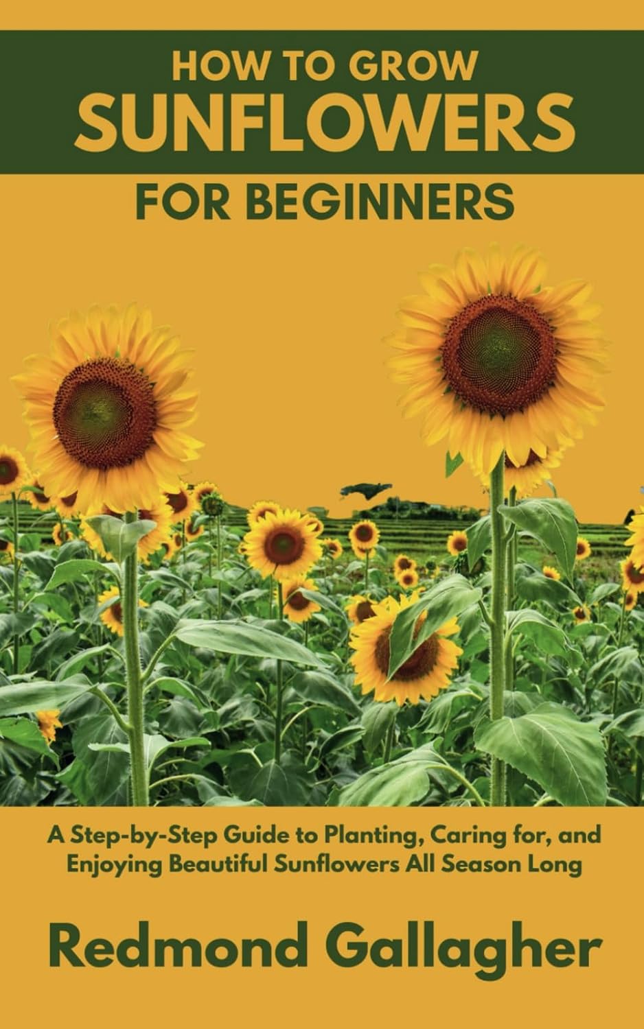ler totalmente HOW TO GROW SUNFLOWERS FOR BEGINNERS: A Step-by-Step Guide to Planting, Caring for, and Enjoying Beautiful Sunflowers All Season Long