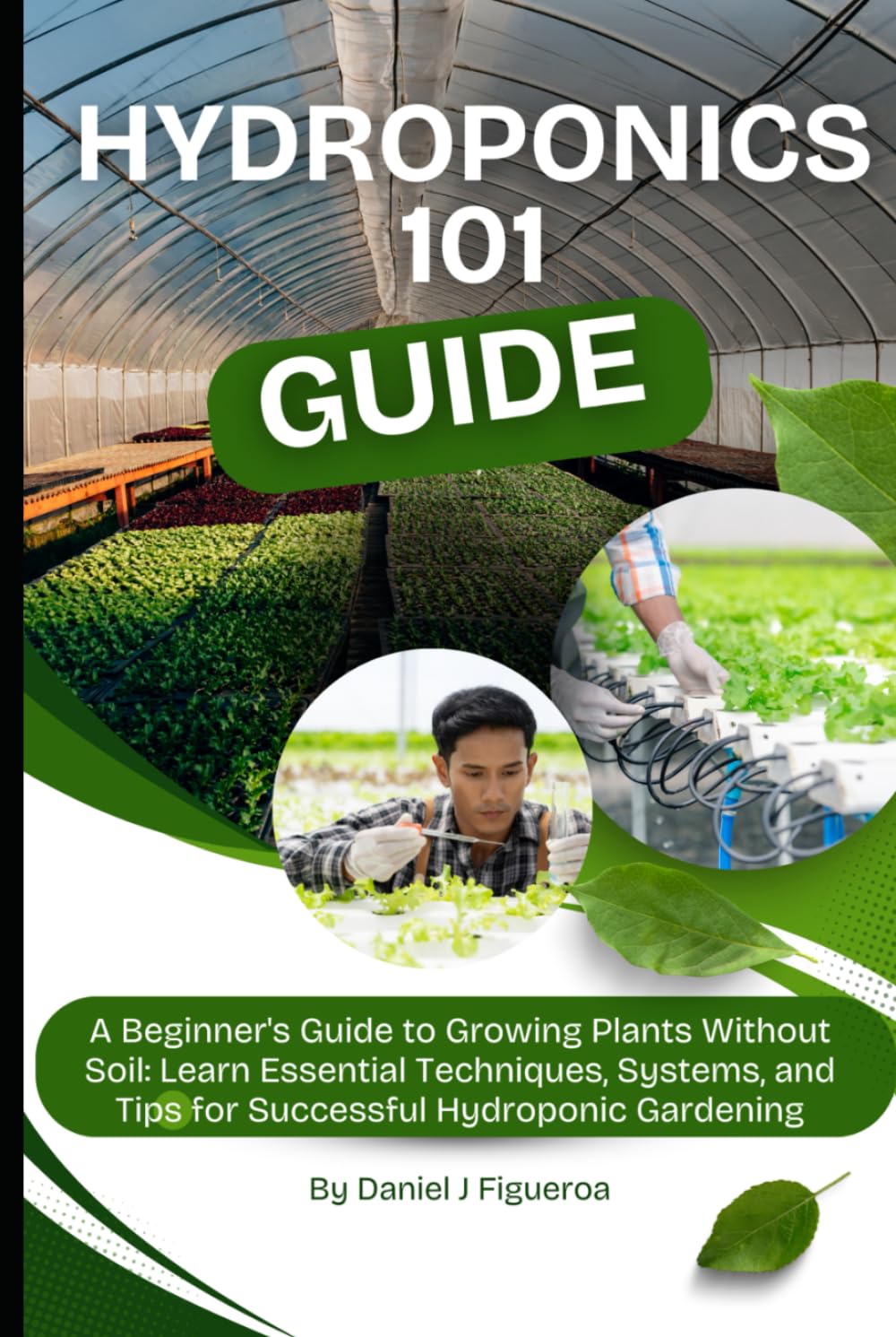 Hydroponics 101: A Beginner's Guide to Growing Plants Without Soil: Learn Essential Techniques, Systems, and Tips for Successful Hydroponic Gardening baixar livro de graça