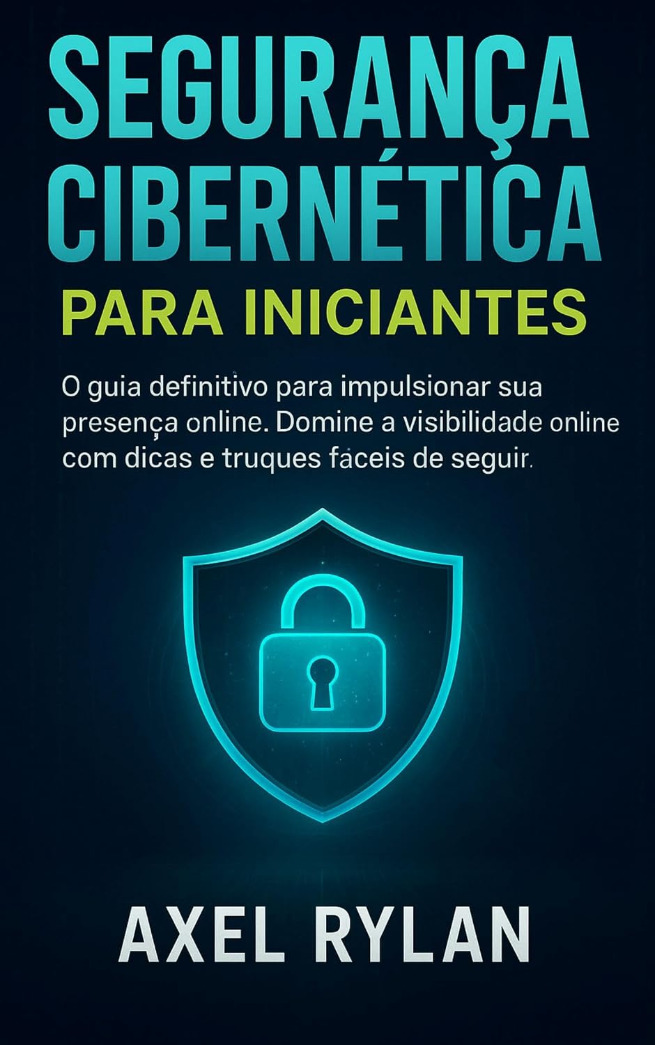 SEGURANÇA CIBERNÉTICA PARA INICIANTES: O guia definitivo para impulsionar sua presença online. Domine a visibilidade online com dicas e truques fáceis de seguir baixar livro de graça