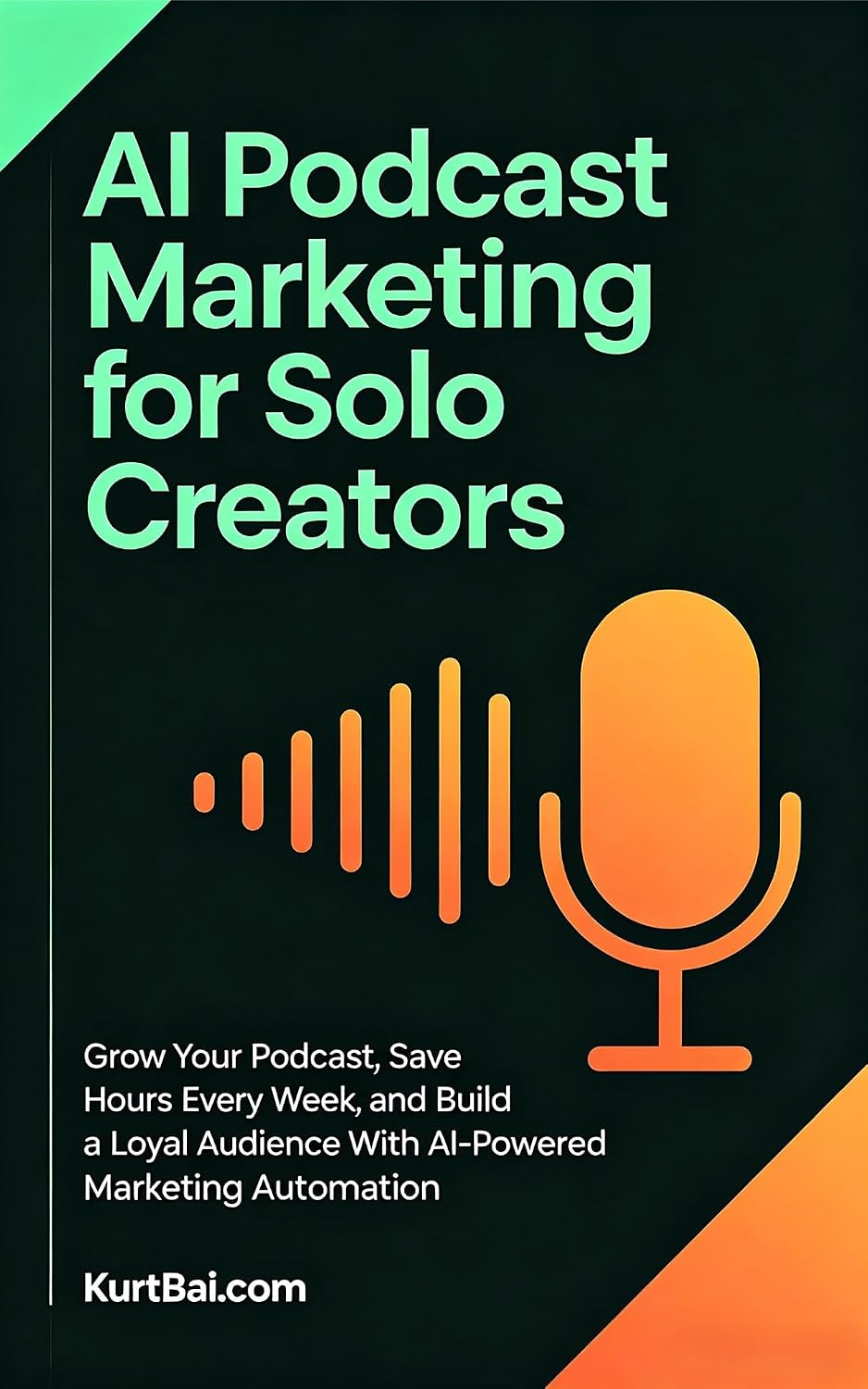 AI Podcast Marketing for Solo Creators: Grow Your Podcast, Save Hours Every Week, and Build a Loyal Audience With AI-Powered Marketing Automation (AI Toolkit... Online Marketers Book 10) (English Edition) baixar livro de graça