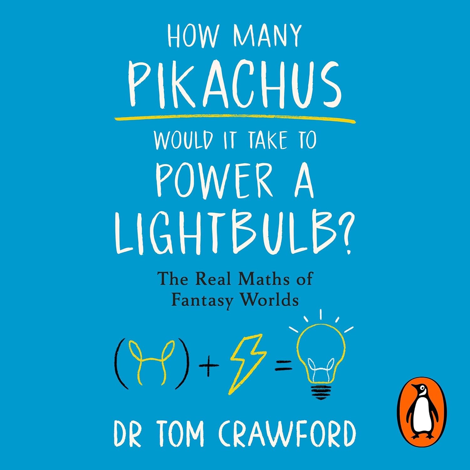 How Many Pikachus Would It Take to Power a Lightbulb?: The Real Maths of Fantasy Worlds