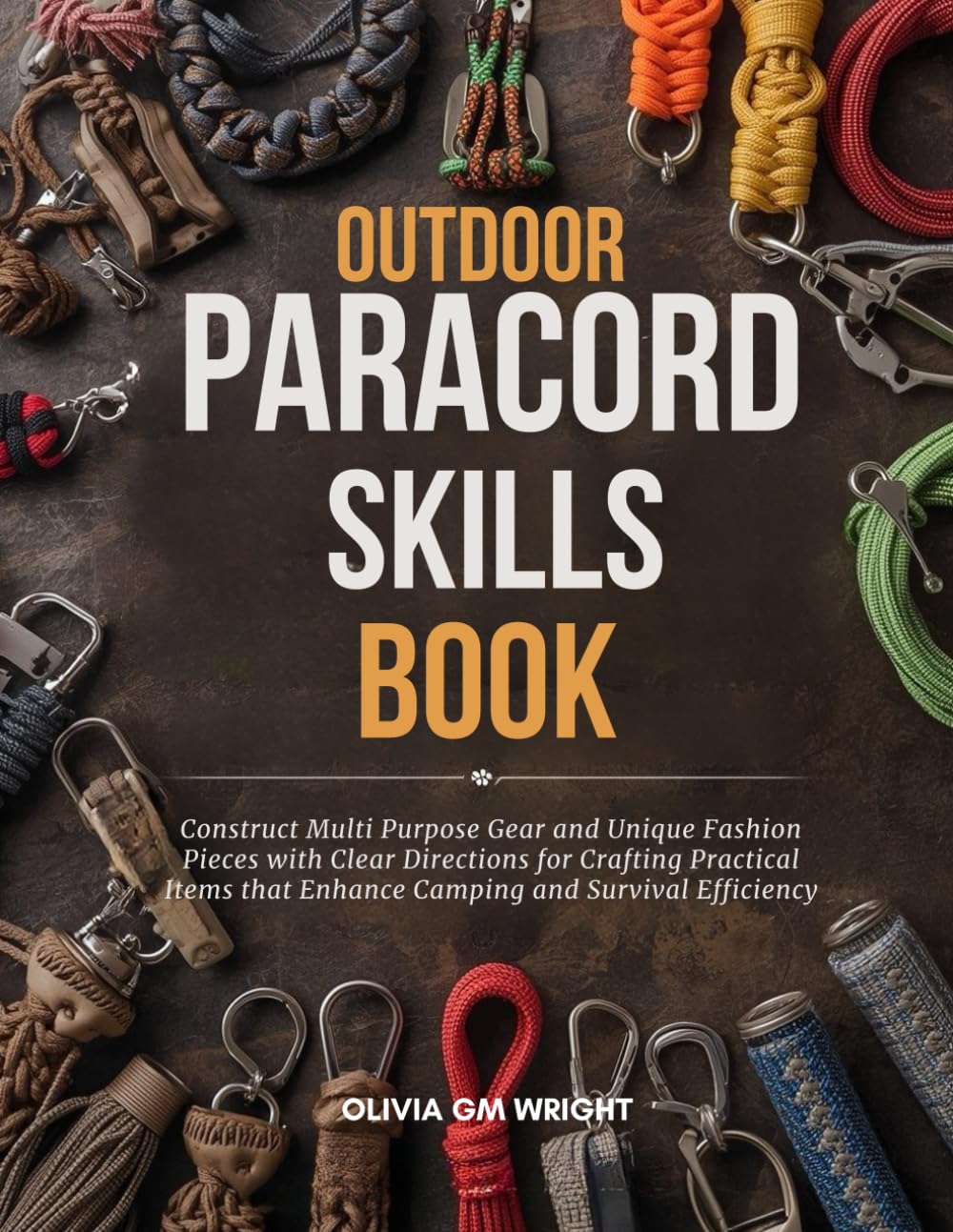 ler totalmente Outdoor Paracord Skills Book: Construct Multi Purpose Gear and Unique Fashion Pieces with Clear Directions for Crafting Practical Items that Enhance Camping and Survival Efficiency