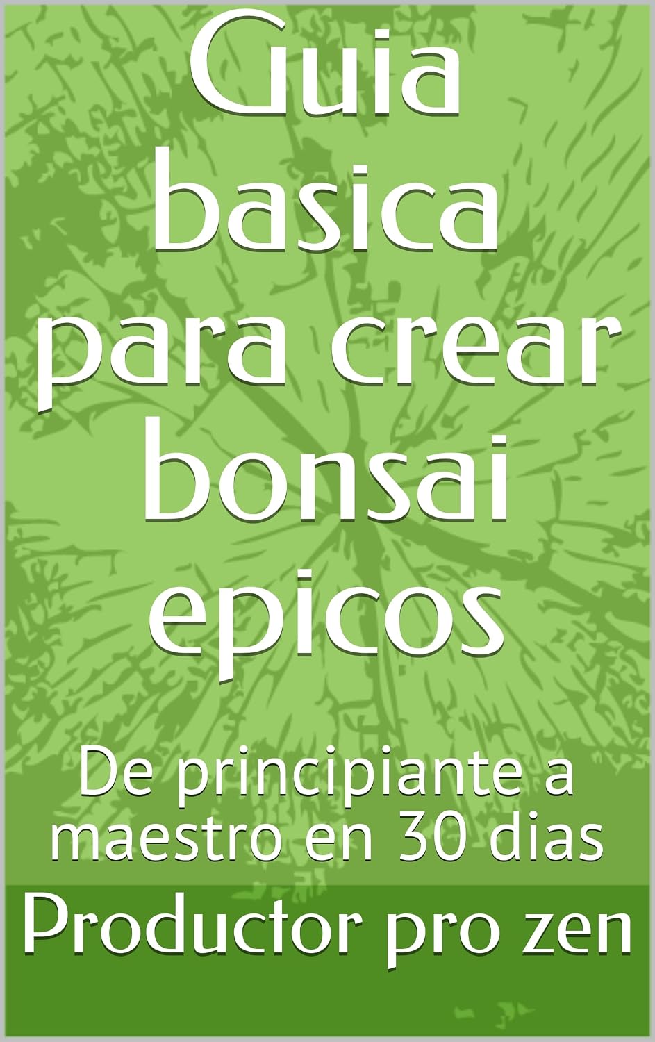 Guia basica para crear bonsai epicos: De principiante a maestro en 30 dias (Spanish Edition) baixar livro de graça