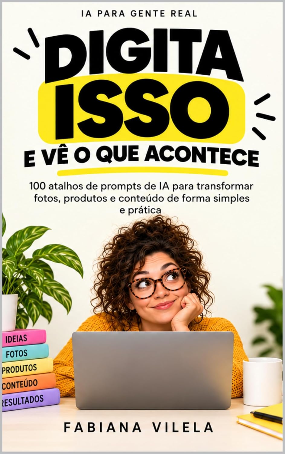capítulo por capítulo baixar Digita Isso e Vê o Que Acontece: Códigos virais para transformar fotos e produtos com IA