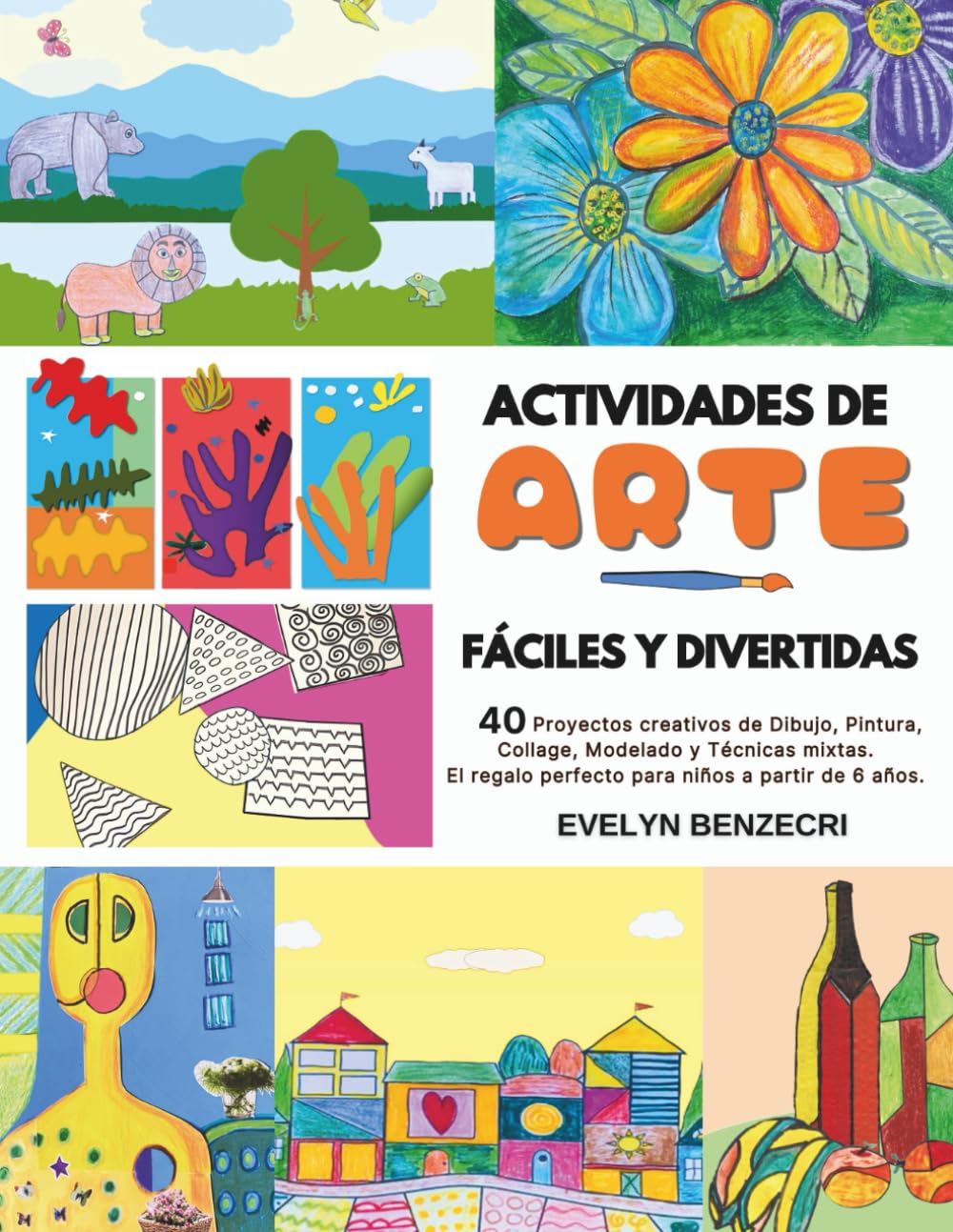 ACTIVIDADES DE ARTE FÁCILES Y DIVERTIDAS: 40 Proyectos Creativos de Dibujo, Pintura, Collage, Modelado y Técnicas mixtas. El Regalo Perfecto para Niños a partir de 6 años. (Spanish Edition) baixar o livro de graça