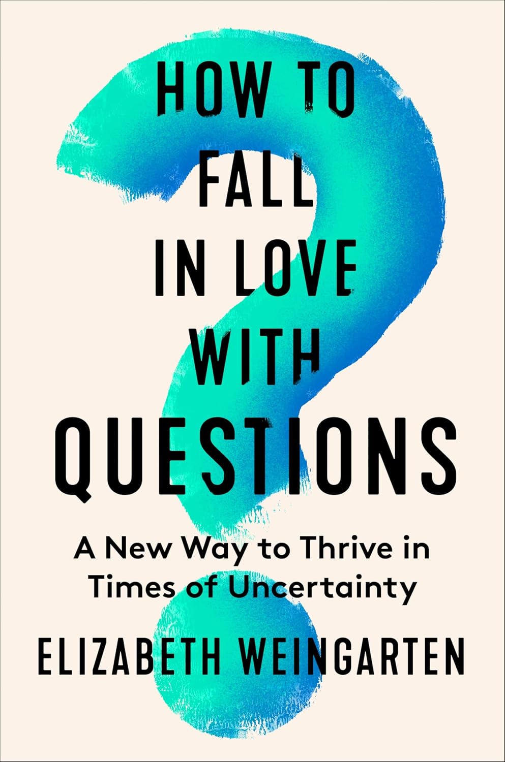 How to Fall in Love with Questions: A New Way to Thrive in Times of Uncertainty – Transform from Stuck to Purpose with Behavioral Science and Rilke's Wisdom (English Edition)