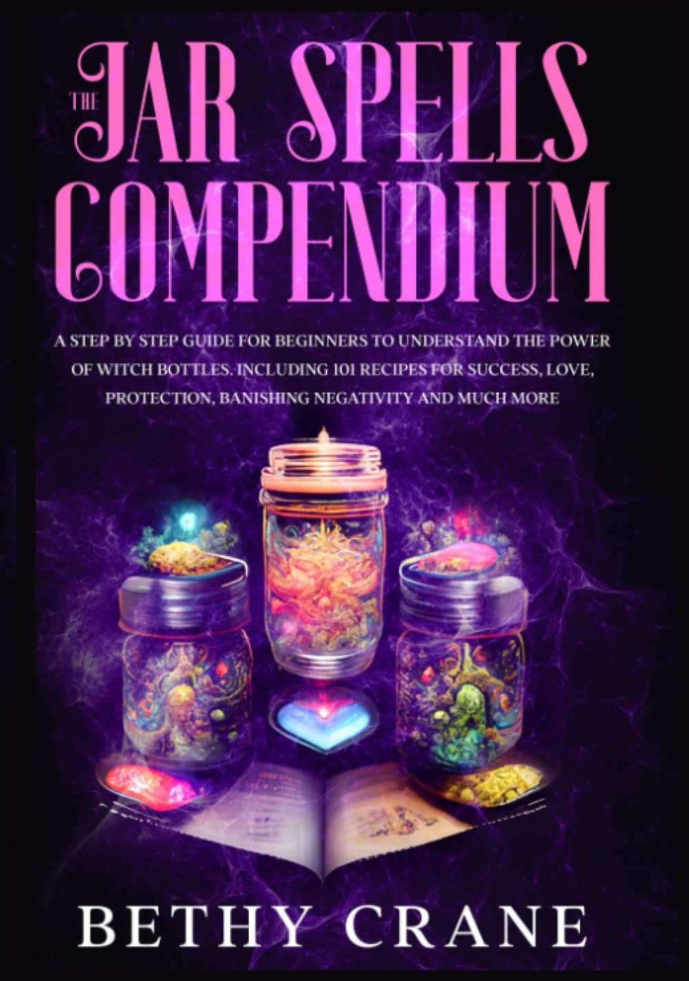 capítulo por capítulo baixar The Jar Spells Compendium: A Step By Step Guide For Beginners to Understand the Power of Witch Bottles. Including 101 Recipes for Success, Love, Protection, Banishing Negativity and Much More