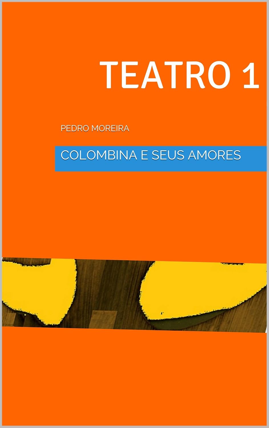 ler totalmente TEATRO 1 COLOMBINA E SEUSAMORES - Cenas de Sonho e Desejo: PEDRO MOREIRA (TEATRO PEDRO MOREIRA)