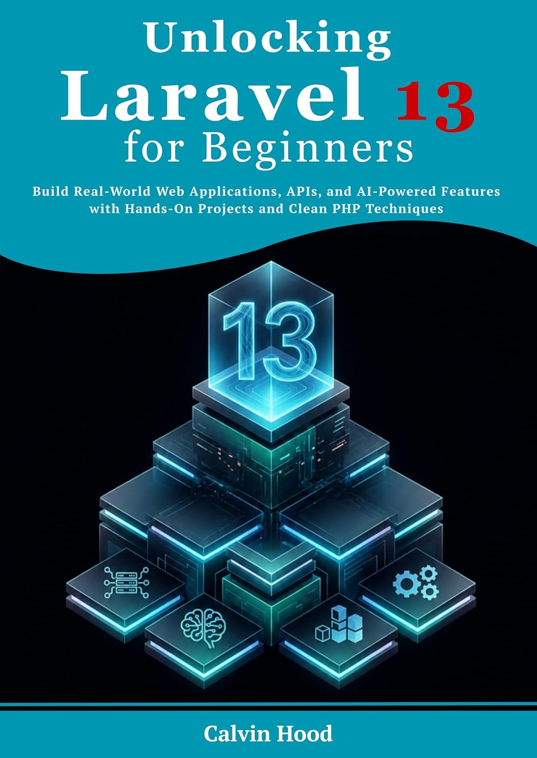 Unlocking Laravel 13 for Beginners: Build Real-World Web Applications, APIs, and AI-Powered Features with Hands-On Projects and Clean PHP Techniques (English Edition) baixar o livro de graça