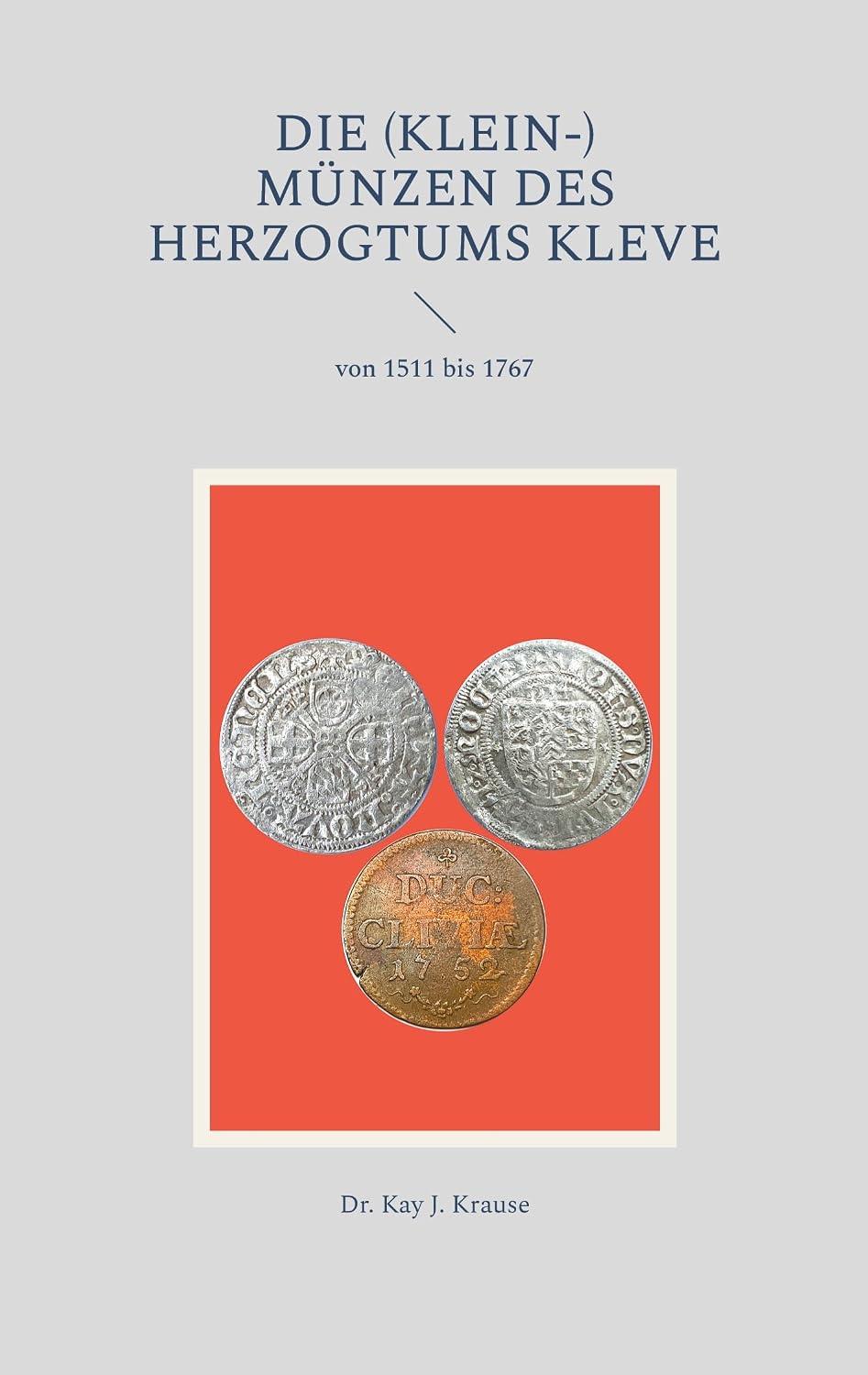 ler totalmente Die (Klein-) Münzen des Herzogtums Kleve: von 1511 bis 1767 (German Edition)