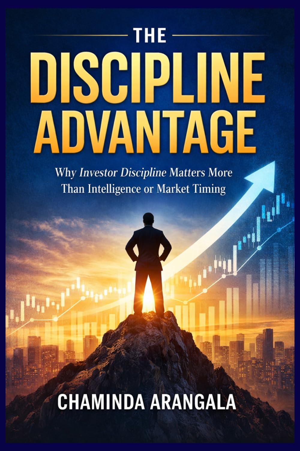 THE DISCIPLINE ADVANTAGE: Why Investor Discipline Matters More than Intelligence or Market Timing baixar livro de graça