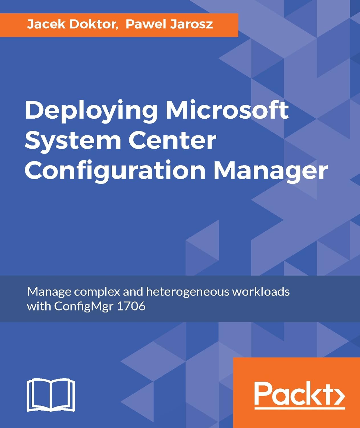 ler totalmente Deploying Microsoft System Center Configuration Manager: Manage complex and heterogeneous workloads with ConfigMgr 1706 (English Edition)