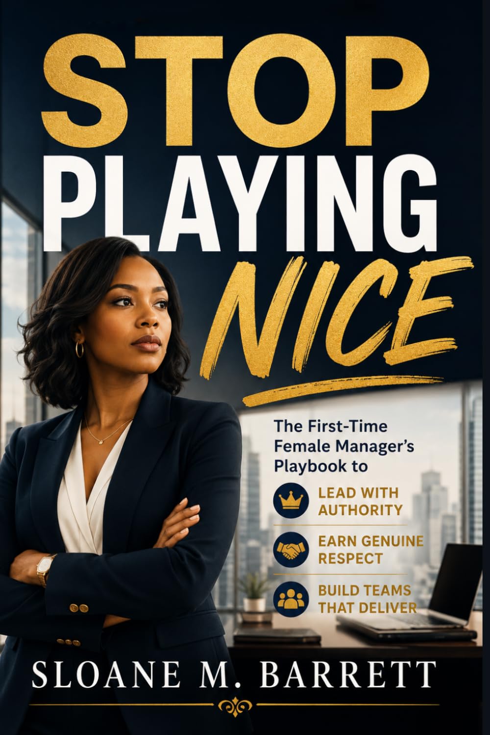 Stop Playing Nice: The First-Time Female Manager's Playbook to Lead with Authority, Earn Genuine Respect, and Build Teams That Deliver baixar livro de graça