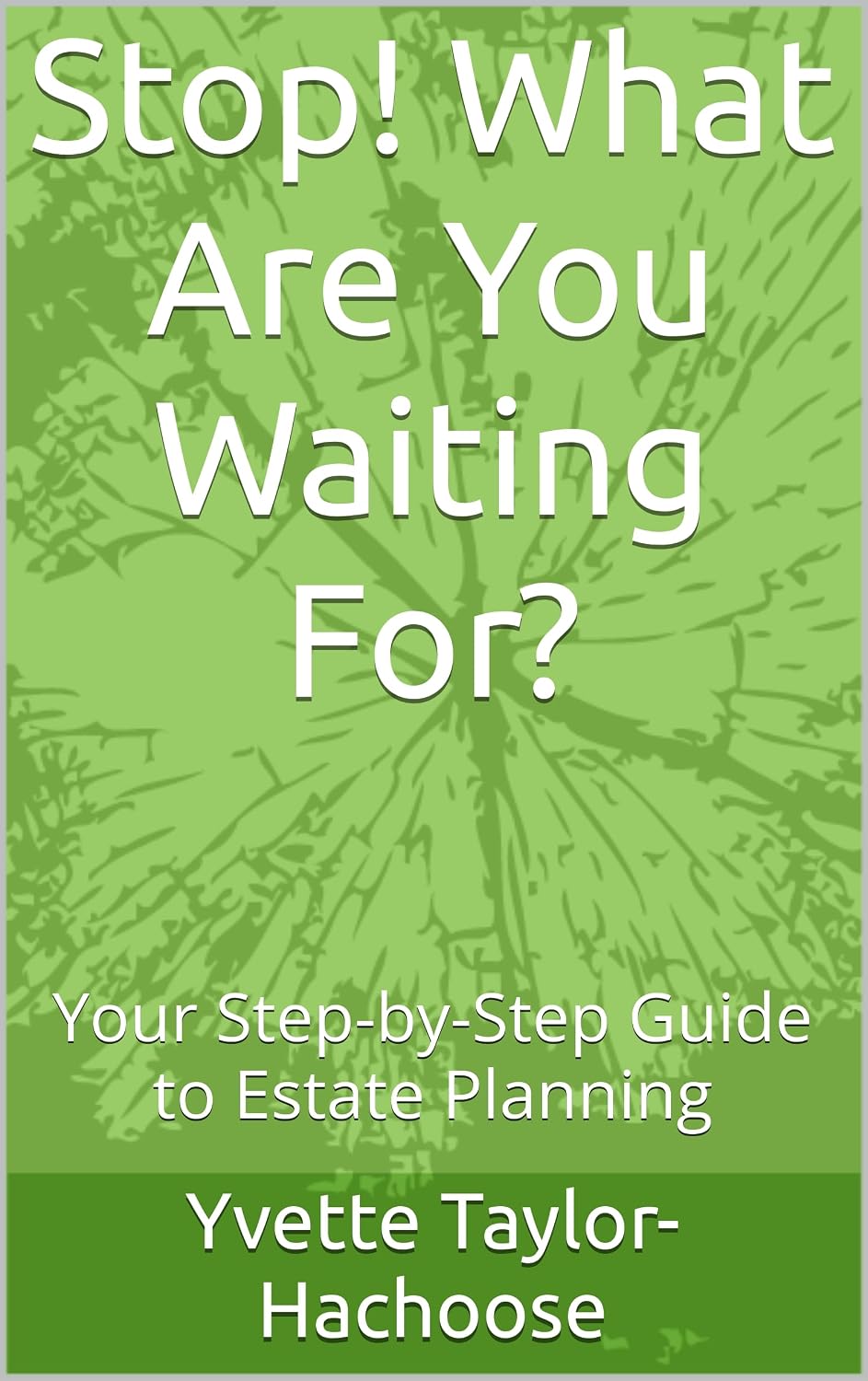 ler totalmente Stop! What Are You Waiting For?: Your Step-by-Step Guide to Estate Planning (English Edition)