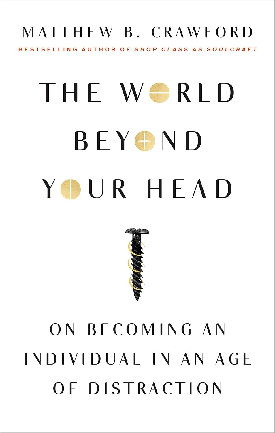 The World Beyond Your Head: On Becoming an Individual in an Age of Distraction