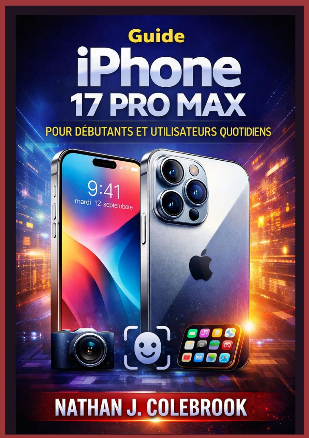 ler totalmente Guide iPhone 17 Pro Max pour débutants et utilisateurs quotidiens: Un manuel clair et indépendant couvrant l'installation, les fonctionnalités... performance et le dépannage. (French Edition)