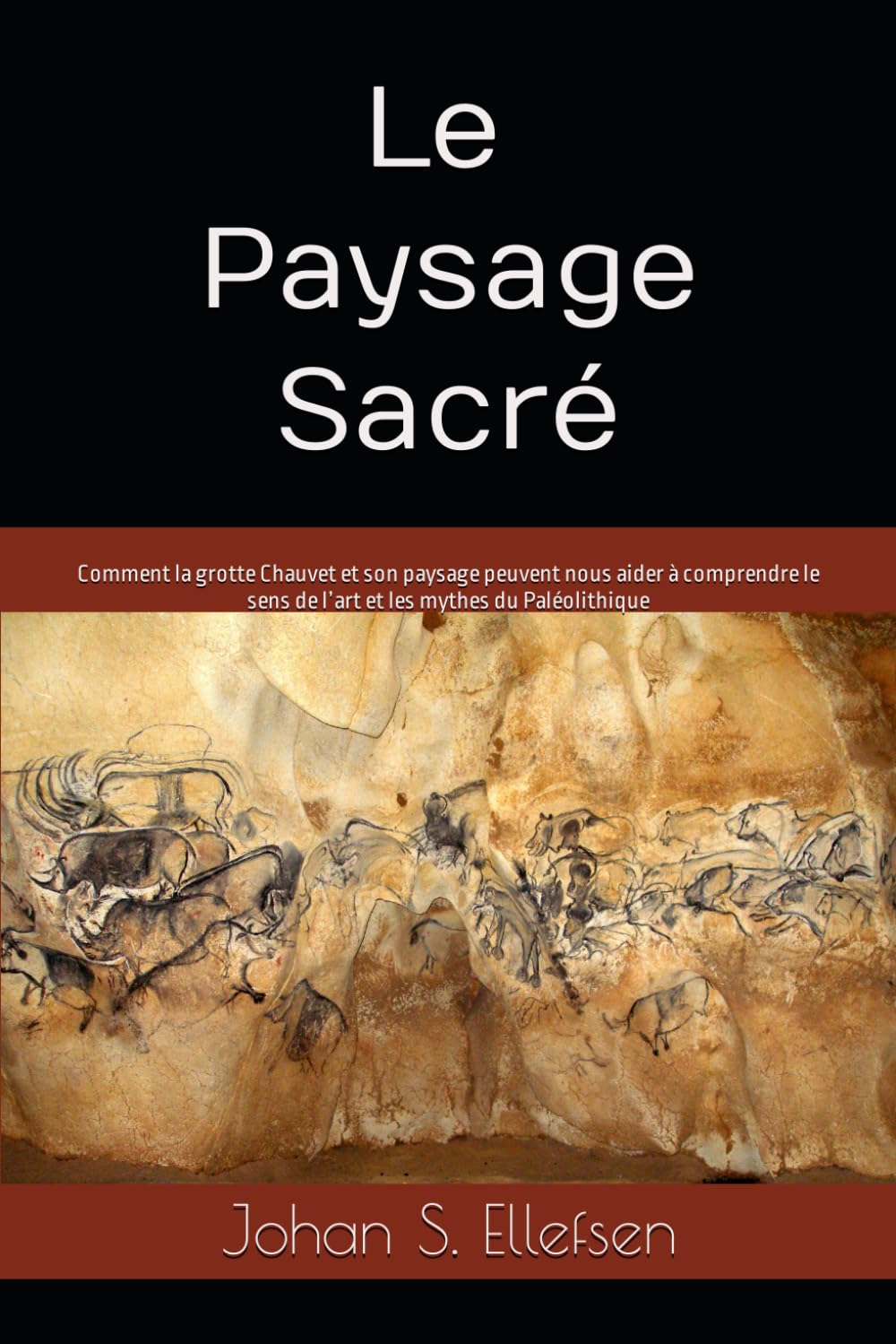 ler totalmente Le Paysage Sacré: Comment la grotte Chauvet et son paysage peuvent nous aider à comprendre le sens de l’art et les mythes du Paléolithique (French Edition)