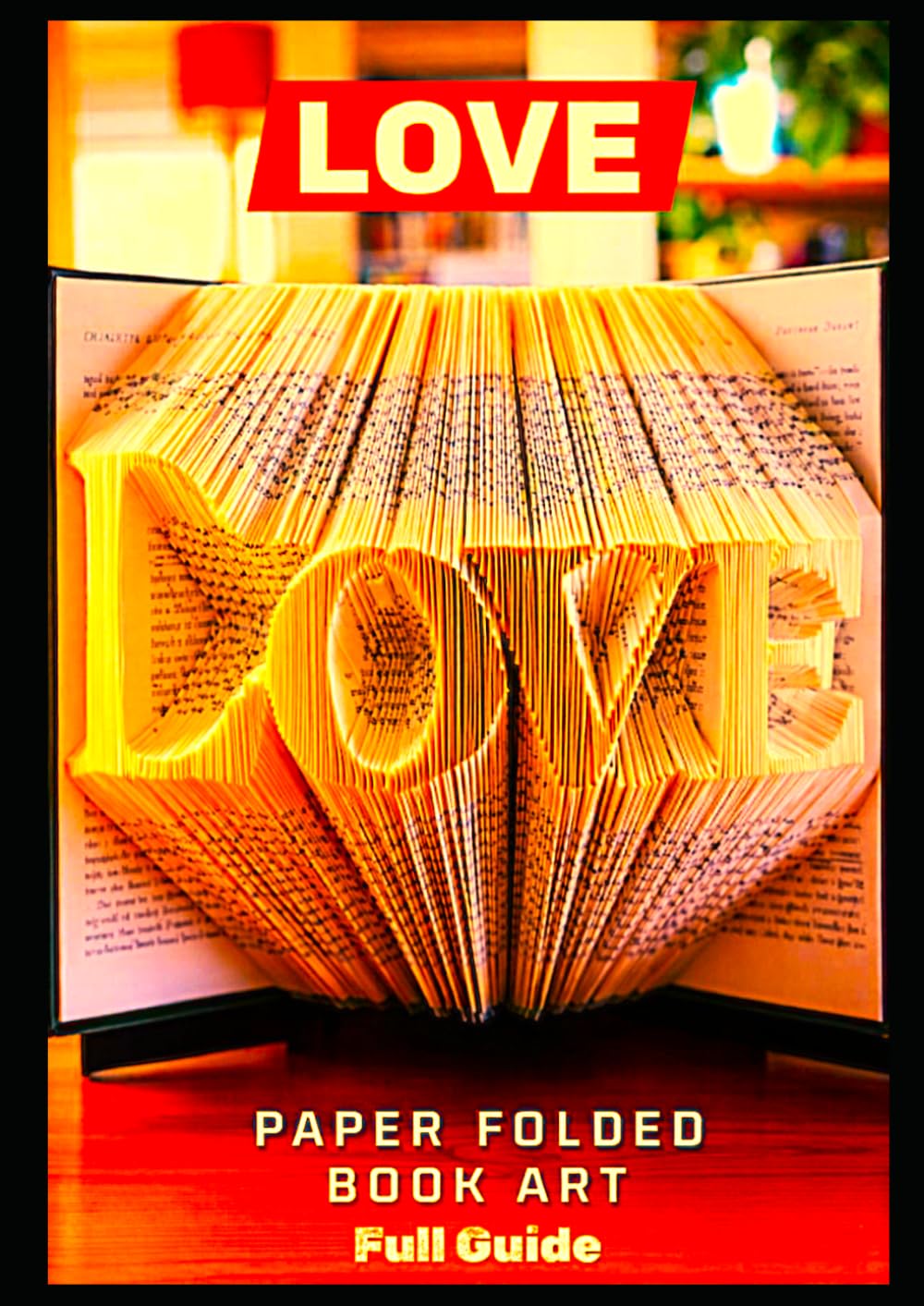 ler totalmente LOVE Book Folding Art Guide: 400 Page Step-by-Step Pattern for Paper Folded Book Art