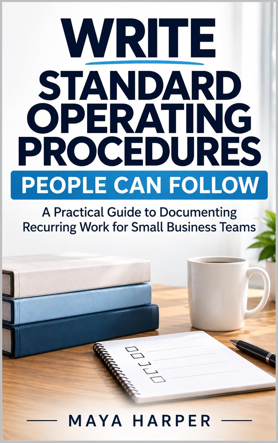 Write Standard Operating Procedures People Can Follow: A Practical Guide to Documenting Recurring Work for Small Business Teams (English Edition) baixar livro de graça
