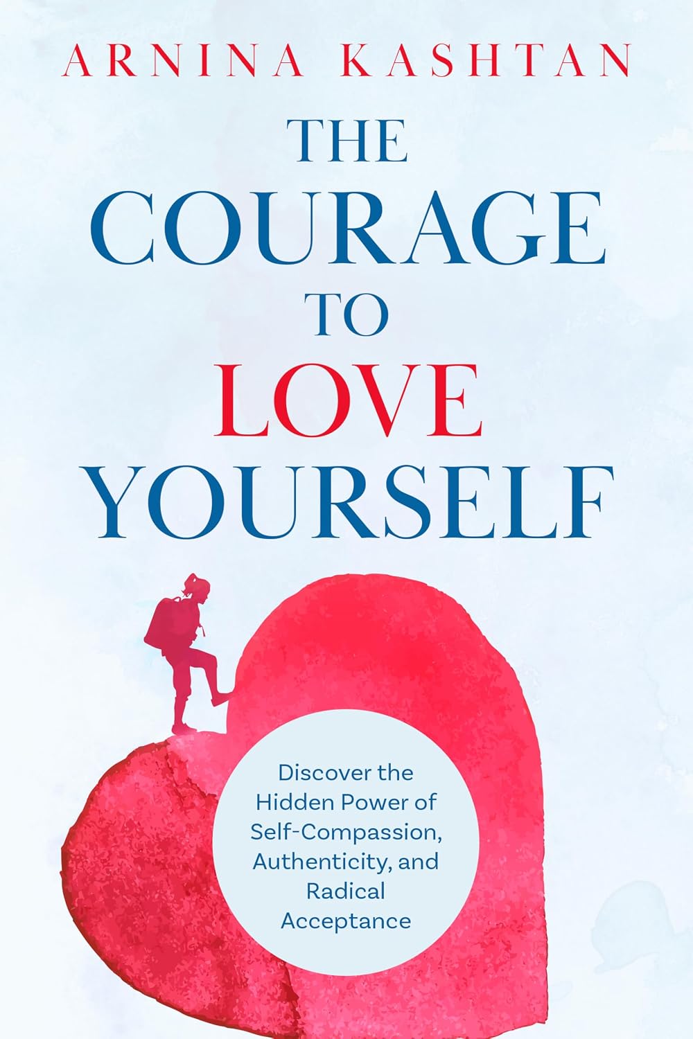 ler totalmente The Courage to Love Yourself: Discover the Hidden Power of Self-Compassion, Authenticity, and Radical Acceptance (English Edition)