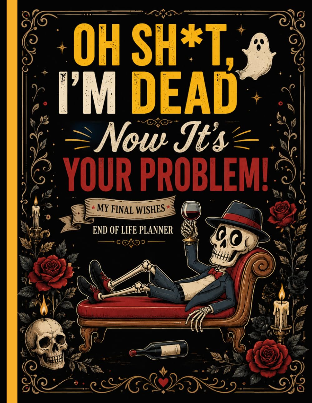 ler totalmente Oh Sh*t, I’m Dead Now It’s Your Problem!: Funny End of Life Planner | A Simple Guide for Your Family After You’re Die
