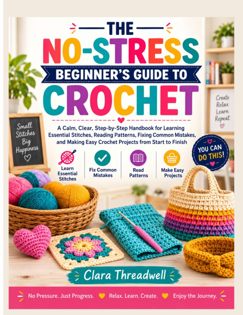 The No-Stress Beginner’s Guide to Crochet: A Calm, Clear, Step-by-Step Handbook for Learning Essential Stitches, Reading Patterns, Fixing Common Mistakes, and Making Easy Crochet Projects baixar livro de graça